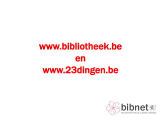 www.bibliotheek.be en www.23dingen.be 