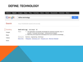 DEFINE: TECHNOLOGY
 
