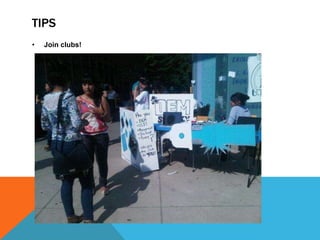 TIPS
•   Join clubs!
 