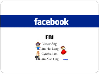 FBI
Victor Ang
Lim Hui Leng
Cynthia Lim
Lim Xue Ying
 