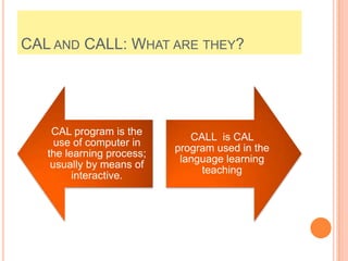 CAL and CALL: What are they?