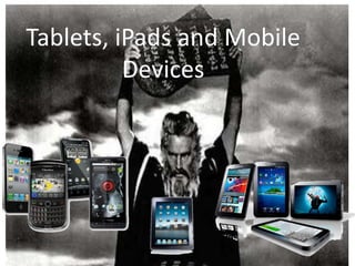 Tablets, iPads and Mobile
          Devices
 