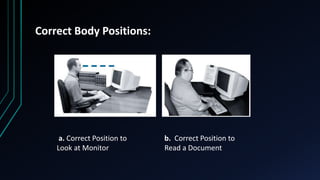 Correct Body Positions:
a. Correct Position to
Look at Monitor
b. Correct Position to
Read a Document
 
