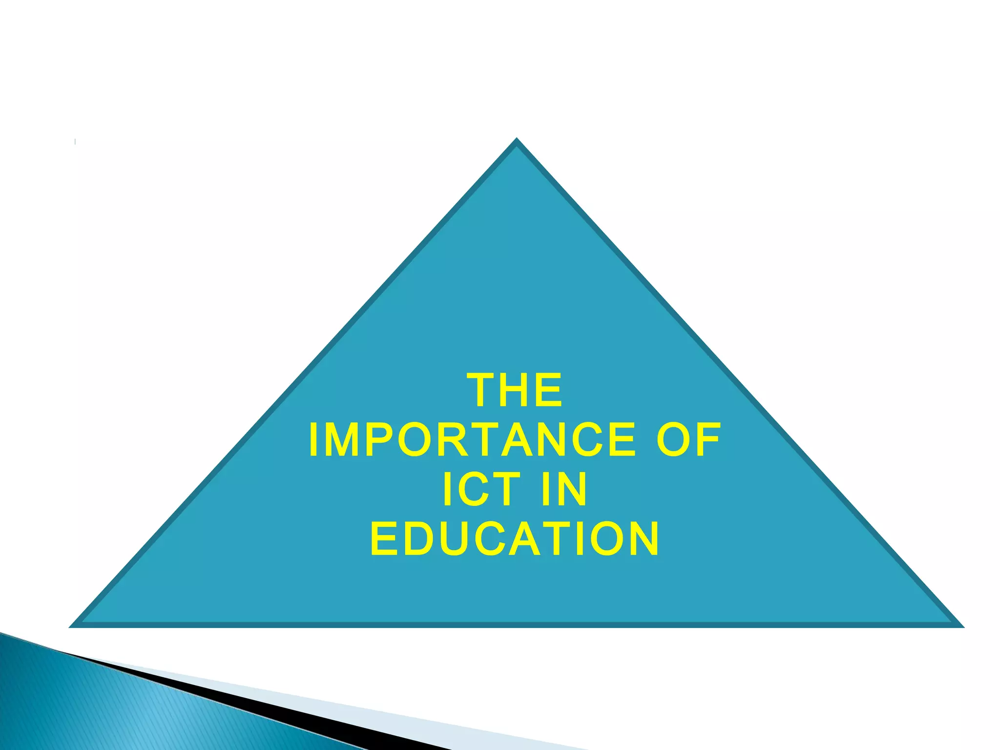 THE
IMPORTANCE OF
ICT IN
EDUCATION
 