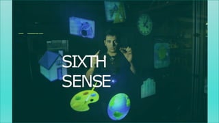 SIXTH
SENSE
 