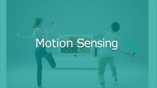 Motion Sensing
 
