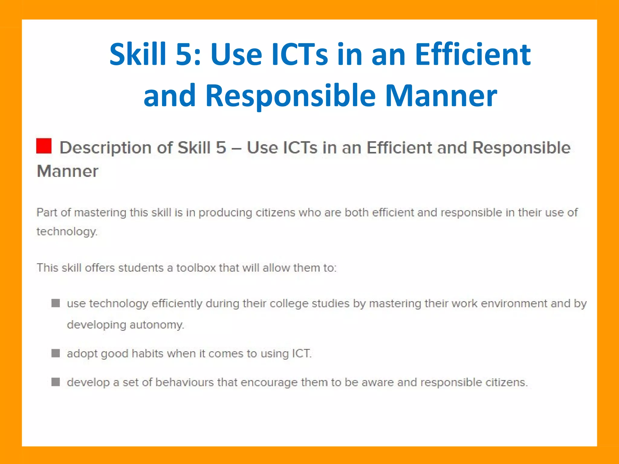 Skill 5: Use ICTs in an Efficient
and Responsible Manner
 