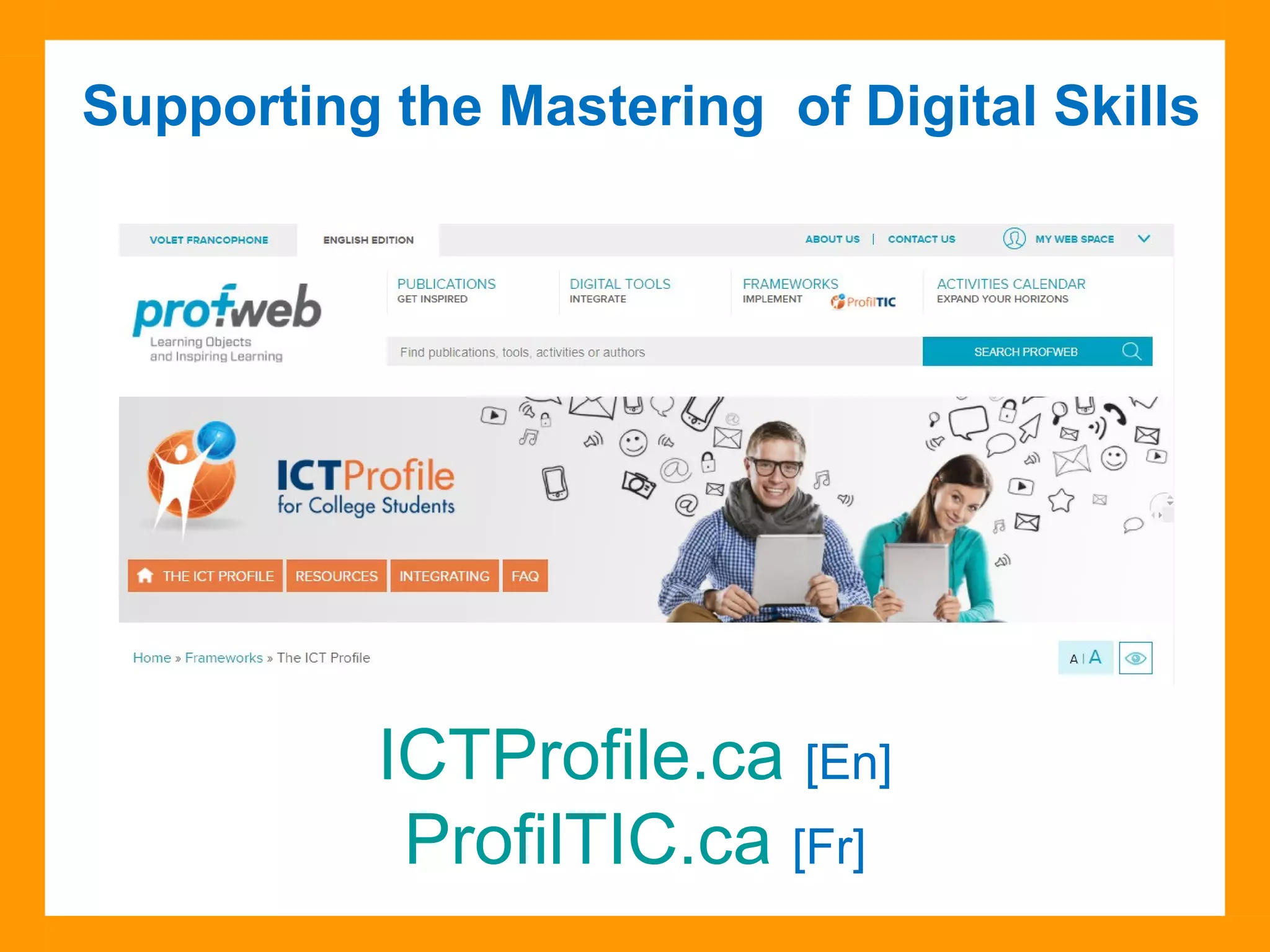 Supporting the Mastering of Digital Skills
ICTProfile.ca [En]
ProfilTIC.ca [Fr]
 