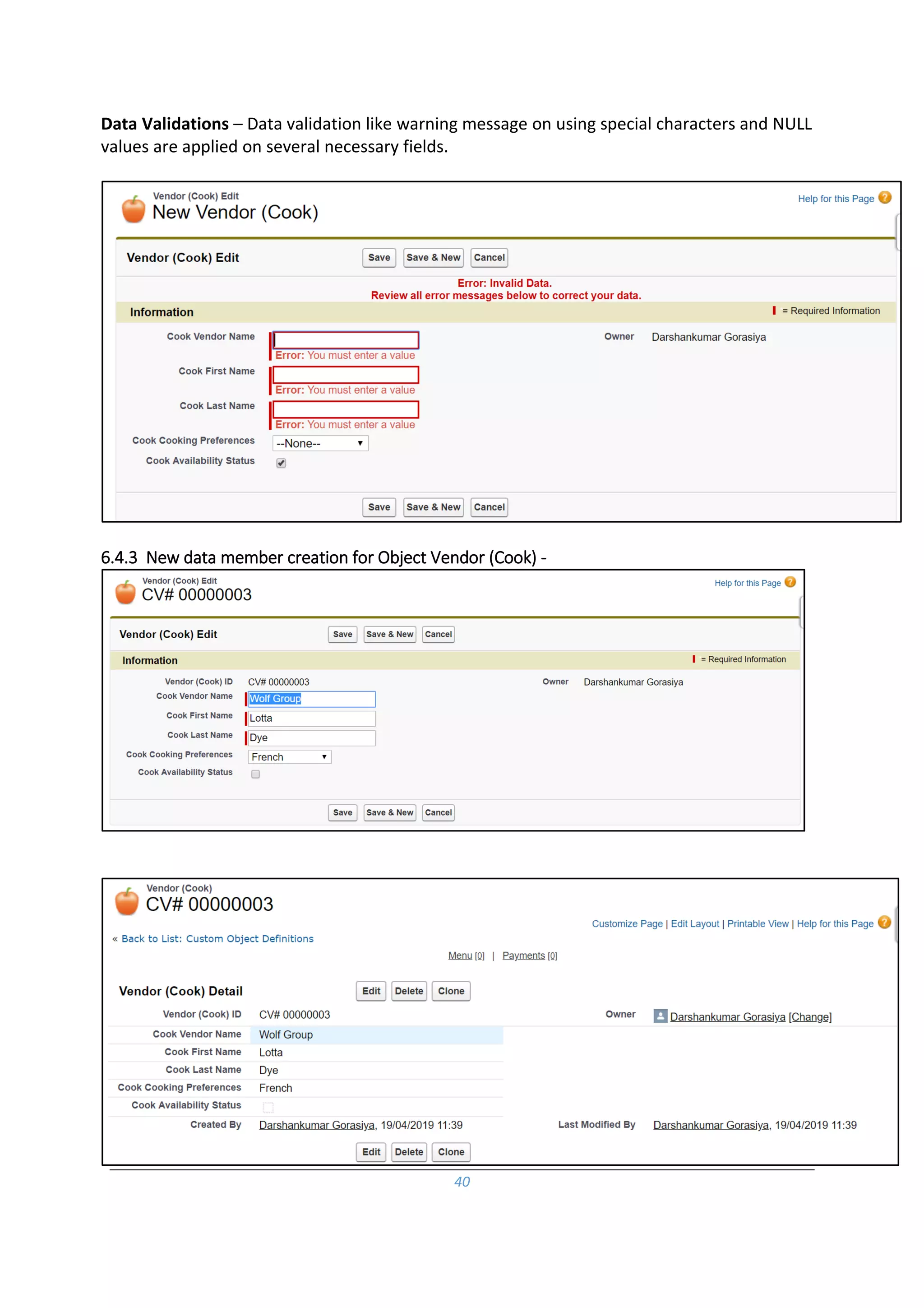 40
Data Validations – Data validation like warning message on using special characters and NULL
values are applied on several necessary fields.
6.4.3 New data member creation for Object Vendor (Cook) -
 