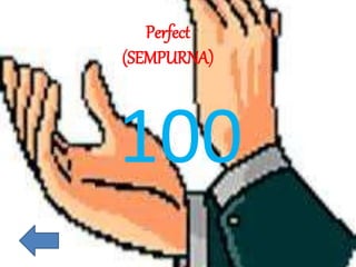 Perfect
(SEMPURNA)
100
 