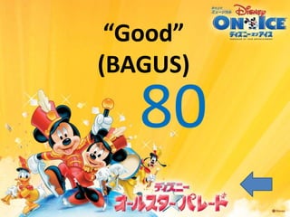 “Good”
(BAGUS)
80
 