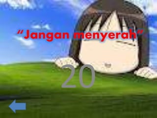 “Jangan menyerah”
20
 