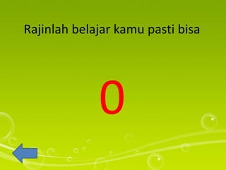 Rajinlah belajar kamu pasti bisa
0
 
