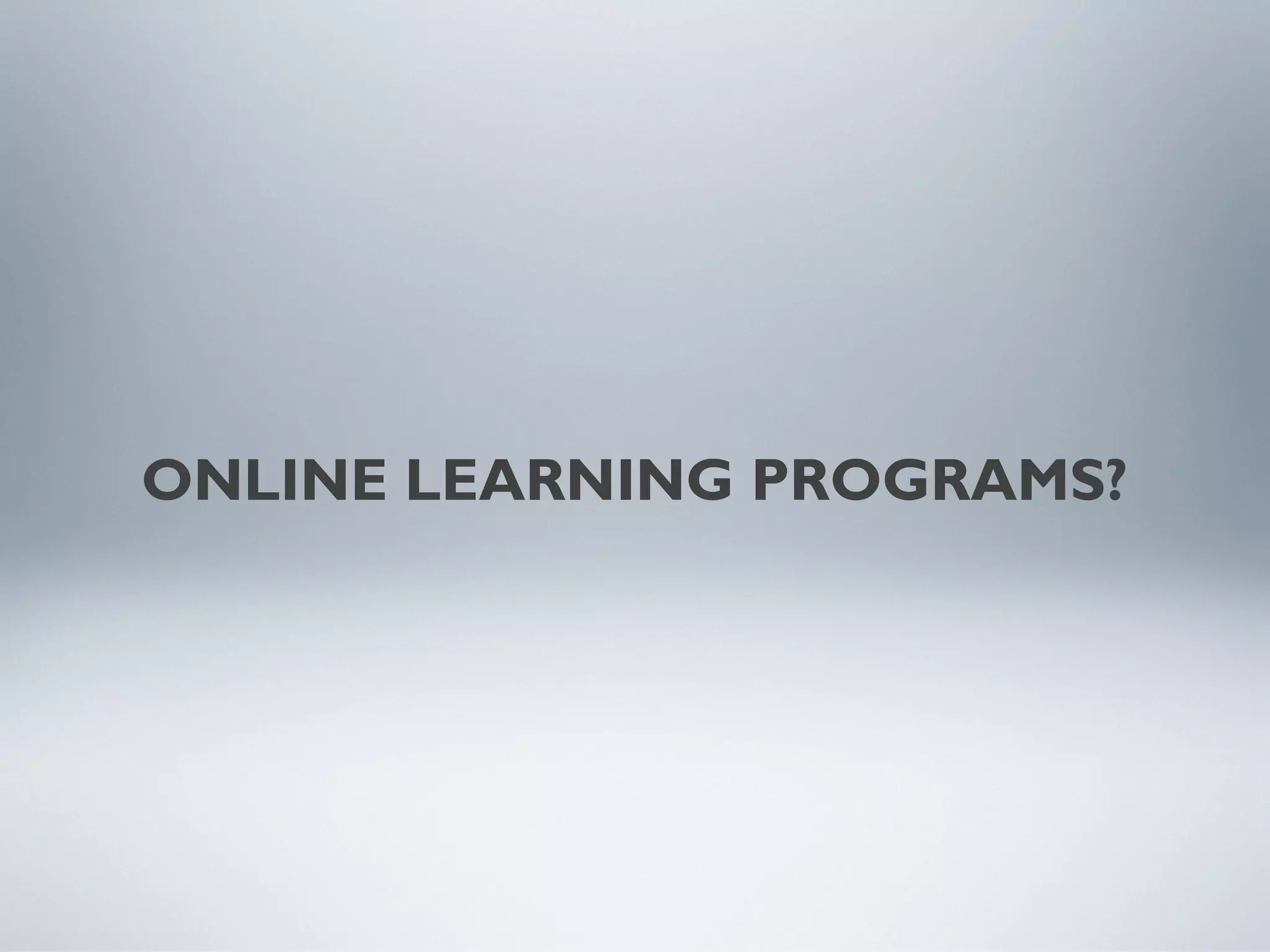 ONLINE LEARNING PROGRAMS?
 