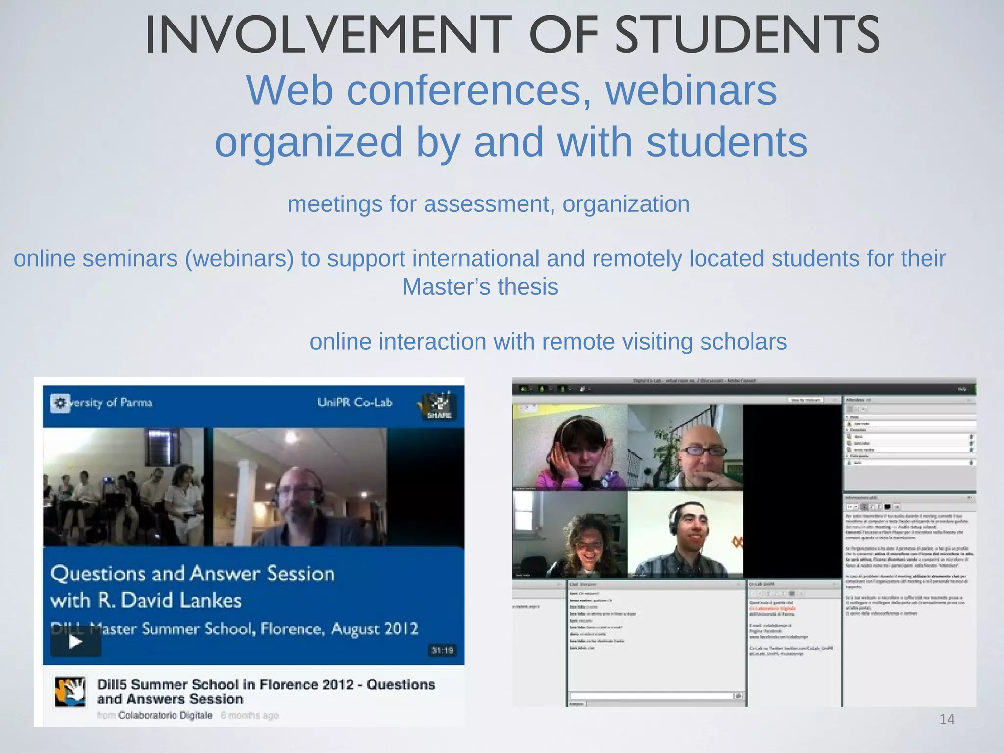 14
Web conferences, webinars
organized by and with students
meetings for assessment, organization
online seminars (webinars) to support international and remotely located students for their
Master’s thesis
online interaction with remote visiting scholars
INVOLVEMENT OF STUDENTS
 