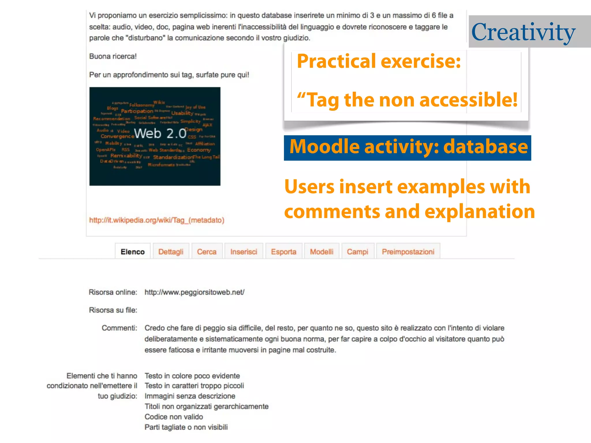 Creativity
 Practical exercise:
 “Tag the non accessible!

Moodle activity: database
Users insert examples with
comments and explanation
 