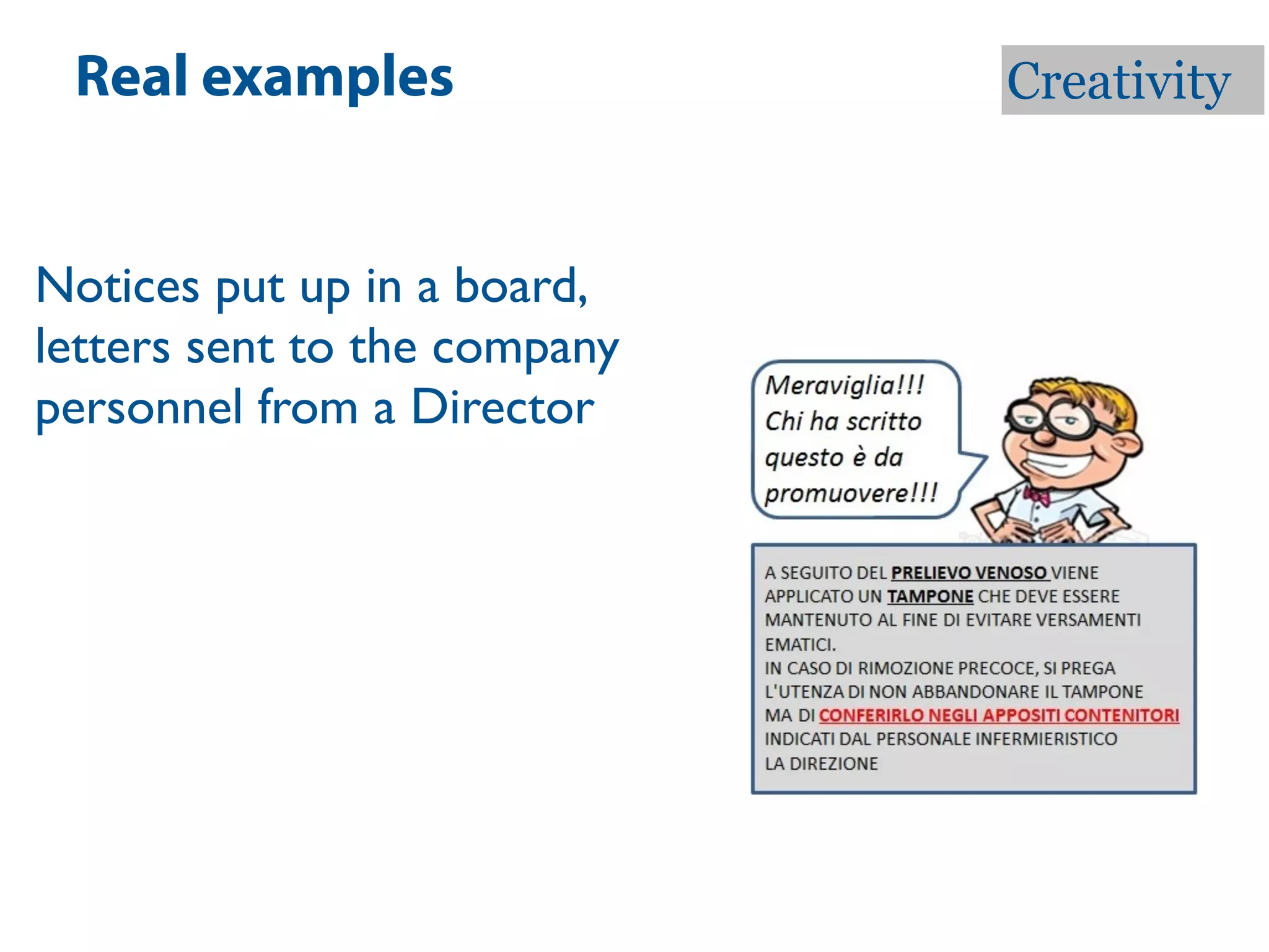 Real examples                Creativity


Notices put up in a board,
letters sent to the company
personnel from a Director
 
