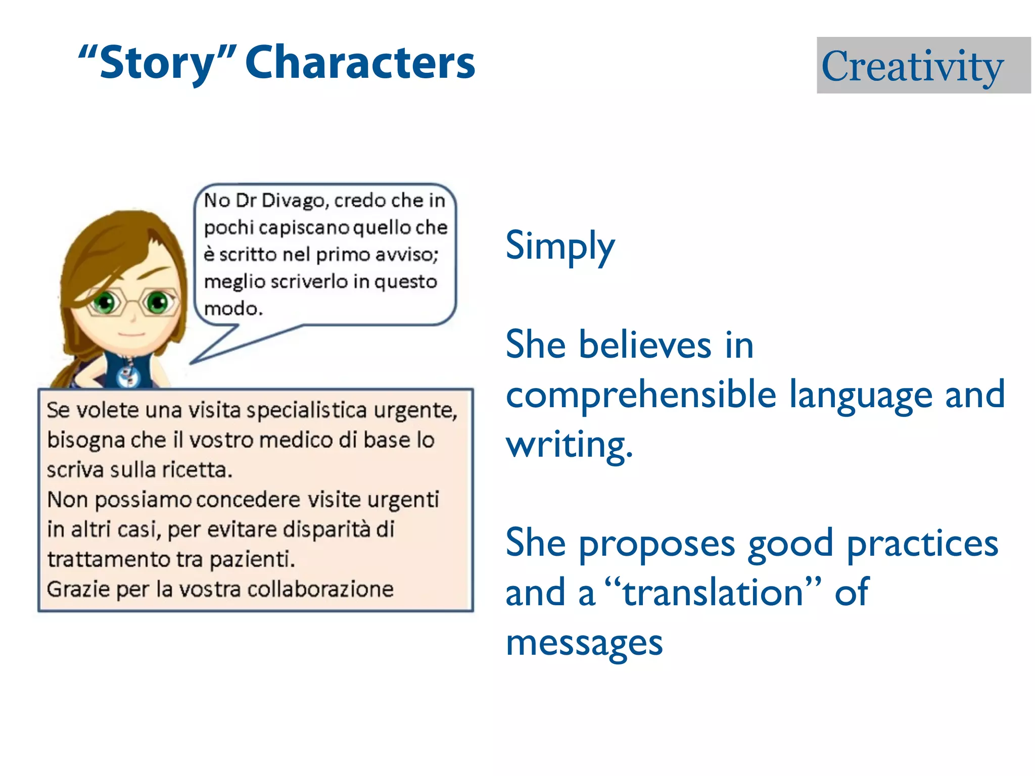 “Story” Characters                    Creativity



                     Simply

                     She believes in
                     comprehensible language and
                     writing.

                     She proposes good practices
                     and a “translation” of
                     messages
 