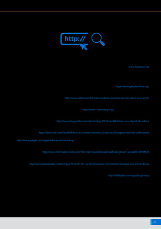 ‫اإلنترنت‬ ‫شبكة‬ ‫على‬ ‫البيانات‬ ‫وخصوصية‬ ‫واألمن‬ ‫السالمة‬ ‫حيال‬ ‫أفريقيا‬ ‫وشمال‬ ‫األوسط‬ ‫الشرق‬ ‫منطقة‬ ‫في‬ ‫اإلنترنت‬ ‫مستخدمي‬ ‫مواقف‬
37
‫اإلنترنت‬ ‫على‬ ‫للسالمة‬ ‫ومصادر‬ ‫ونصائح‬ ‫أدوات‬ :2 ‫الملحق‬
‫ونصائح‬ ‫بأدوات‬ ‫والمعلمين‬ ‫األمور‬ ‫أولياء‬ ‫لتزويد‬ ‫ا‬ ً‫خصيص‬ ‫ـوزارة‬‫ـ‬‫ال‬ ‫أنشأته‬ ‫الذي‬ ، )Safe Space("‫سبيس‬ ‫"سيف‬ ‫اآلمن‬ ‫للفضاء‬ ‫اإللكتروني‬ ‫الموقع‬ . 1
.‫اإلنترنت‬ ‫مخاطر‬ ‫من‬ ‫أطفالهم‬ ‫حماية‬ ‫كيفية‬ ‫حول‬ ‫ومعلومات‬
www.Safespace.qa
‫موقعهم‬ ‫ويزخر‬ .‫اإلنترنت‬ ‫مخاطر‬ ‫من‬ ‫والحماية‬ ‫السالمة‬ ‫بتعزيز‬ ‫وتعنى‬ ‫المتحدة‬ ‫المملكة‬ ‫مقرها‬ ‫منظمة‬ ‫هي‬ )Get Safe Online( "‫أونالين‬ ‫سيف‬ ‫جيت‬ " . 2
‫على‬ ‫الشخصية‬ ‫الهوية‬ ‫حماية‬ ‫يتناولونها‬ ‫التي‬ ‫المواضيع‬ ‫وتشمل‬ .‫الموضوع‬ ‫هذا‬ ‫حول‬ ‫المجانية‬ ‫واالستشارات‬ ‫العملية‬ ‫والمعلومات‬ ‫بالمقاالت‬ ‫اإللكتروني‬
.‫بأمان‬ ‫اإللكترونية‬ ‫التجارة‬ ‫عمليات‬ ‫وإجراء‬ ،‫األطفال‬ ‫وحماية‬ ،‫الذكية‬ ‫والهواتف‬ ‫اللوحية‬ ‫واألجهزة‬ ‫الكمبيوتر‬ ‫أجهزة‬ ‫وحماية‬ ،‫اإلنترنت‬
https://www.getsafeonline.org/
.‫ـوات‬‫ـ‬‫ـط‬‫ـ‬‫خ‬ ‫عشر‬ ‫عبر‬ ‫ـت‬‫ـ‬‫ـرن‬‫ـ‬‫ـت‬‫ـ‬‫اإلن‬ ‫ـدام‬‫ـ‬‫ـخ‬‫ـ‬‫ـت‬‫ـ‬‫اس‬ ‫ـاء‬‫ـ‬‫ـن‬‫ـ‬‫أث‬ ‫سالمتك‬ ‫على‬ ‫المحافظة‬ ‫كيفية‬ ‫ـن‬‫ـ‬‫ع‬ )‫(ســـاب‬ ‫البريطاني‬ ‫ـودي‬‫ـ‬‫ـع‬‫ـ‬‫ـس‬‫ـ‬‫ال‬ ‫البنك‬ ‫ـن‬‫ـ‬‫م‬ ‫ـادر‬‫ـ‬‫ـ‬‫ص‬ ‫ـال‬‫ـ‬‫ـق‬‫ـ‬‫م‬ . 3
http://www.sabb.com/1/2/sabb-ar/about-us/online-security/what-you-can-do
‫المحافظة‬ ‫كيفية‬ ‫عن‬ ‫معلومات‬ ‫وتقدم‬ ‫اإلنترنت‬ ‫مخاطر‬ ‫من‬ ‫السالمة‬ ‫تتناول‬ ،‫السعودية‬ ‫المعلومات‬ ‫وتقنية‬ ‫االتصاالت‬ ‫هيئة‬ ‫موقع‬ ‫من‬ ‫مأخوذة‬ ‫صفحة‬ . 4
http://www1.Internet.gov.sa/ .‫اإلنترنت‬ ‫استعمال‬ ‫خالل‬ ‫السالمة‬ ‫على‬
.‫اإلنترنت‬ ‫شبكة‬ ‫على‬ ‫من‬ "‫"آثارك‬ ‫إزالة‬ ‫كيفية‬ ‫حول‬ ‫إرشادات‬ ‫يحوي‬ ‫الجارديان‬ ‫صحيفة‬ ‫من‬ ‫مقال‬ – "‫الرقمية‬ ‫حياتك‬ ‫تمسح‬ ‫"كيف‬ . 5
http://www.theguardian.com/technology/2013/apr/04/delete-your-digital-life-advice
.‫الشهير‬ ‫اليفهاكر‬ ‫موقع‬ ‫من‬ ‫مشابه‬ ‫مقال‬ – "‫لألبد‬ ‫نفسك‬ ‫وتمحو‬ ‫ا‬ً‫ي‬‫شبك‬ ‫تنتحر‬ ‫أن‬ ‫يمكن‬ ‫"كيف‬ .6
http://lifehacker.com/5958801/how-to-commit-Internet-suicide-and-disappear-from-the-web-forever
http://www.google.co.uk/goodtoknow/online-safety/ .‫جوجل‬ ‫من‬ ‫نصائح‬ – "‫اإلنترنت‬ ‫شبكة‬ ‫على‬ ‫وأمنك‬ ‫سالمتك‬ ‫على‬ ‫تحافظ‬ ‫"كيف‬ . 7
:‫تغييرها‬ ‫وكيفية‬ ‫فيسبوك‬ ‫موقع‬ ‫في‬ ‫فهمهما‬ ‫يساء‬ ‫خصوصية‬ ‫إعدادات‬ ‫عشرة‬ ‫أكثر‬ . 8
http://www.informationweek.com/10-most-misunderstood-facebook-privacy-facts/d/d-id/898873
:‫فهمها‬ ‫وكيفية‬ ،‫الخصوصية‬ ‫إعدادات‬ ‫على‬ ‫فيسبوك‬ ‫أدخلها‬ ‫ا‬ً‫ر‬‫تغيي‬ )11( ‫أحدث‬ . 9
http://socialmediatoday.com/chingya/1176231/11-facebook-privacy-and-timeline-changes-you-should-know
:‫اليفهاكر‬ ‫موقع‬ ‫من‬ – ‫البيانات‬ ‫خصوصية‬ ‫بشأن‬ ‫ومحادثات‬ ‫تقييمات‬ ‫فيديو‬ ‫ومواد‬ ‫أخبار‬ ‫تتضمن‬ ‫مقاالت‬ ‫قائمة‬ . 10
http://lifehacker.com/tag/data-privacy
 