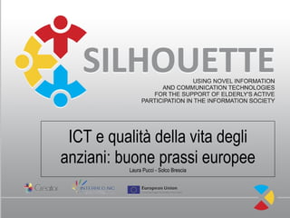 ICT e qualità della vita degli
anziani: buone prassi europee
          Laura Pucci - Solco Brescia
 