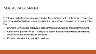 SEXUAL HARASSMENT
Employer/ District Officers are responsible for complying with prohibition, prevention
and redress of wo...