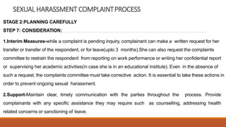 SEXUAL HARASSMENT COMPLAINTPROCESS
STAGE 2:PLANNING CAREFULLY
STEP 7: CONSIDERATION:
1.Interim Measures-while a complaint ...