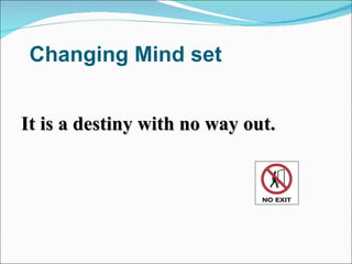 Changing Mind set


It is a destiny with no way out.
 