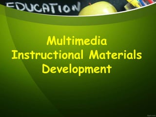 Multimedia
Instructional Materials
Development
 