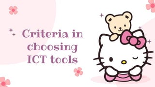 Criteria in
choosing
ICT tools
 