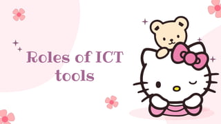 Roles of ICT
tools
 