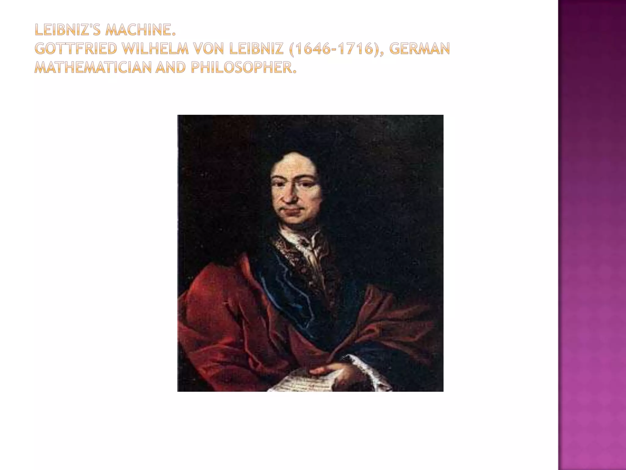 Leibniz's Machine.Gottfried Wilhelm von Leibniz (1646-1716), German mathematician and philosopher.