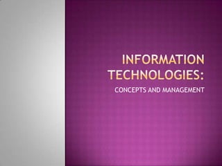 INFORMATION TECHNOLOGIES: CONCEPTS AND MANAGEMENT 