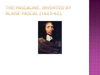The Pascaline. Invented by Blaise Pascal (1623-62).