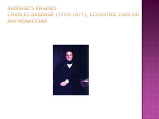 Babbage's EnginesCharles Babbage (1792-1871), eccentric English mathematician 