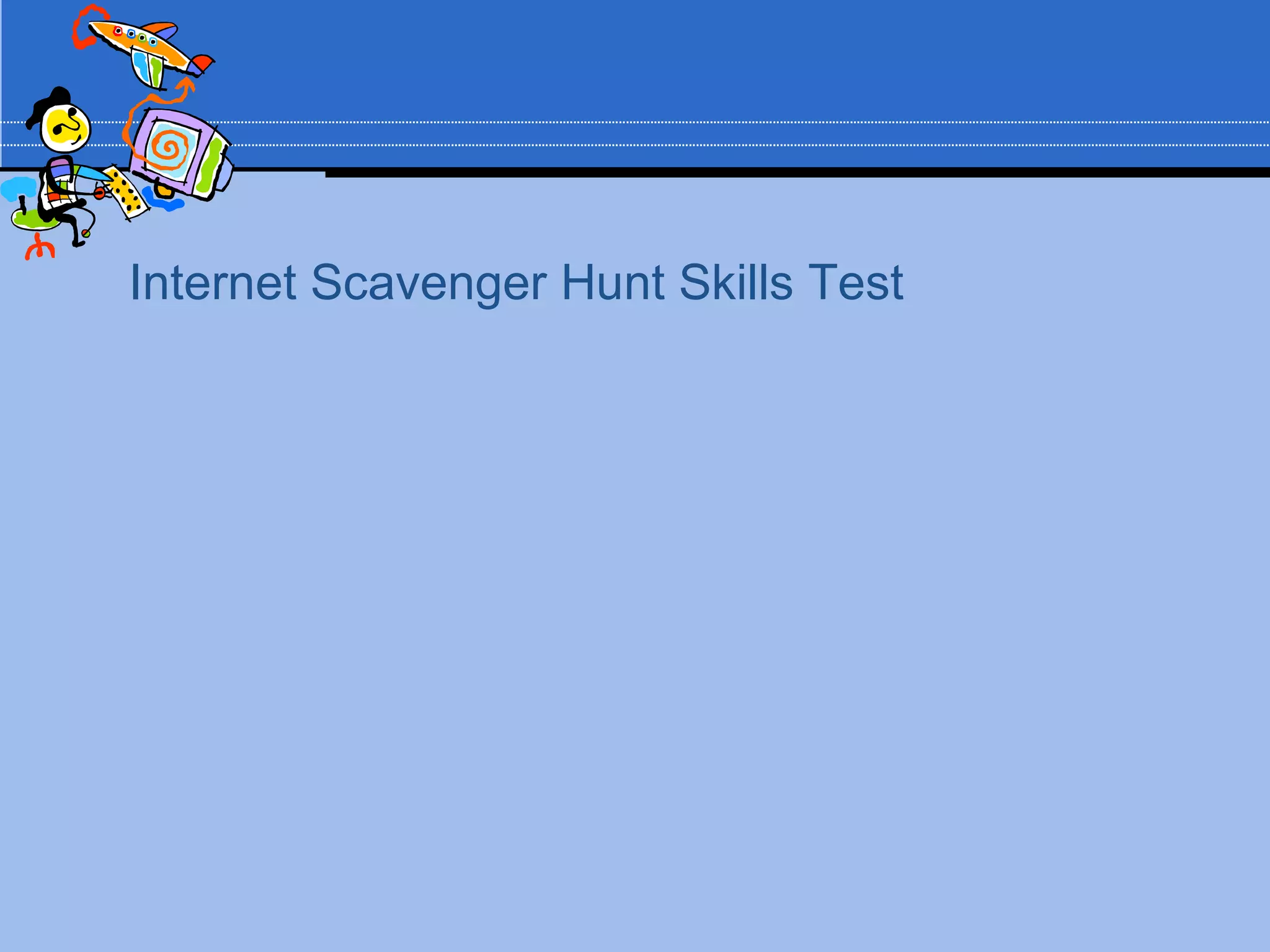 Internet Scavenger Hunt Skills Test
 