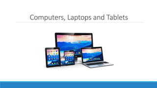 Computers, Laptops and Tablets
 