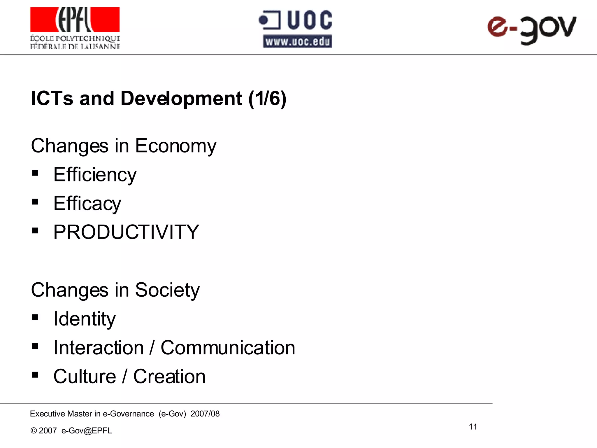 ICTs and Development (1/6) Changes in Economy Efficiency Efficacy PRODUCTIVITY Changes in Society Identity Interaction / Communication Culture / Creation 
