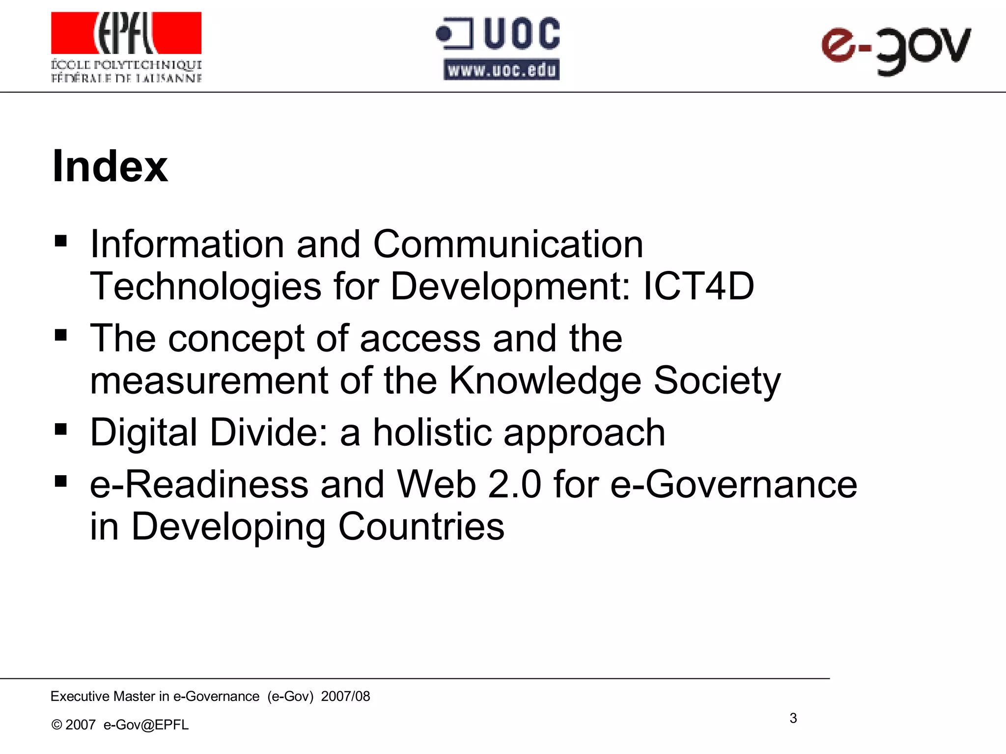 Information and Communication Technologies for Development: ICT4D The concept of access and the measurement of the Knowledge Society Digital Divide: a holistic approach e-Readiness and Web 2.0 for e-Governance in Developing Countries Index 