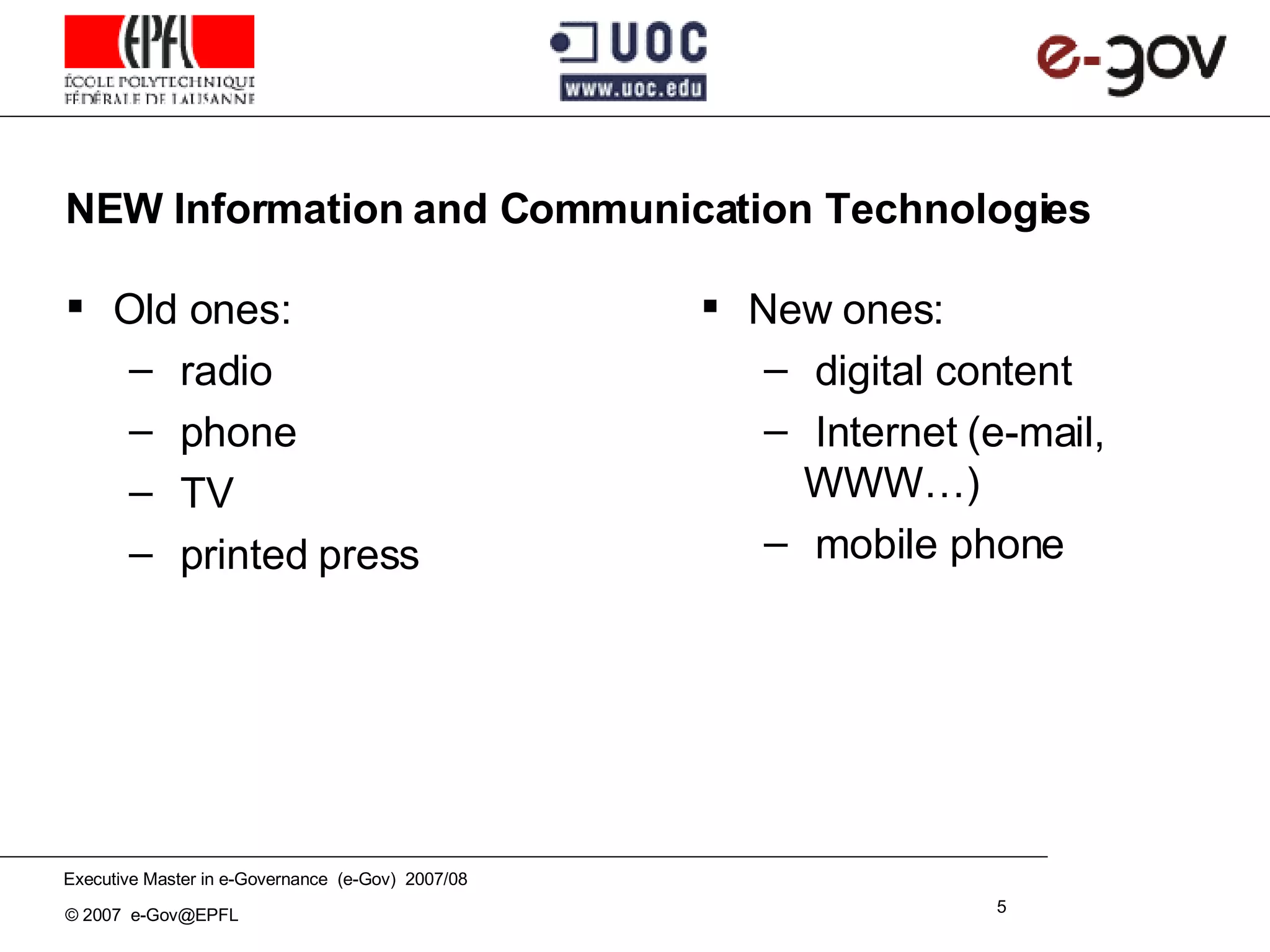 NEW Information and Communication Technologies Old ones: radio phone TV printed press New ones: digital content Internet (e-mail, WWW…) mobile phone 