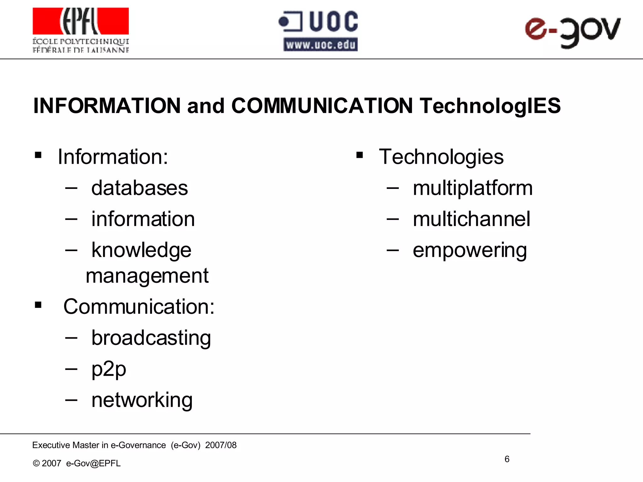 INFORMATION and COMMUNICATION TechnologIES Information: databases information knowledge management Communication:  broadcasting p2p networking Technologies multiplatform multichannel empowering 