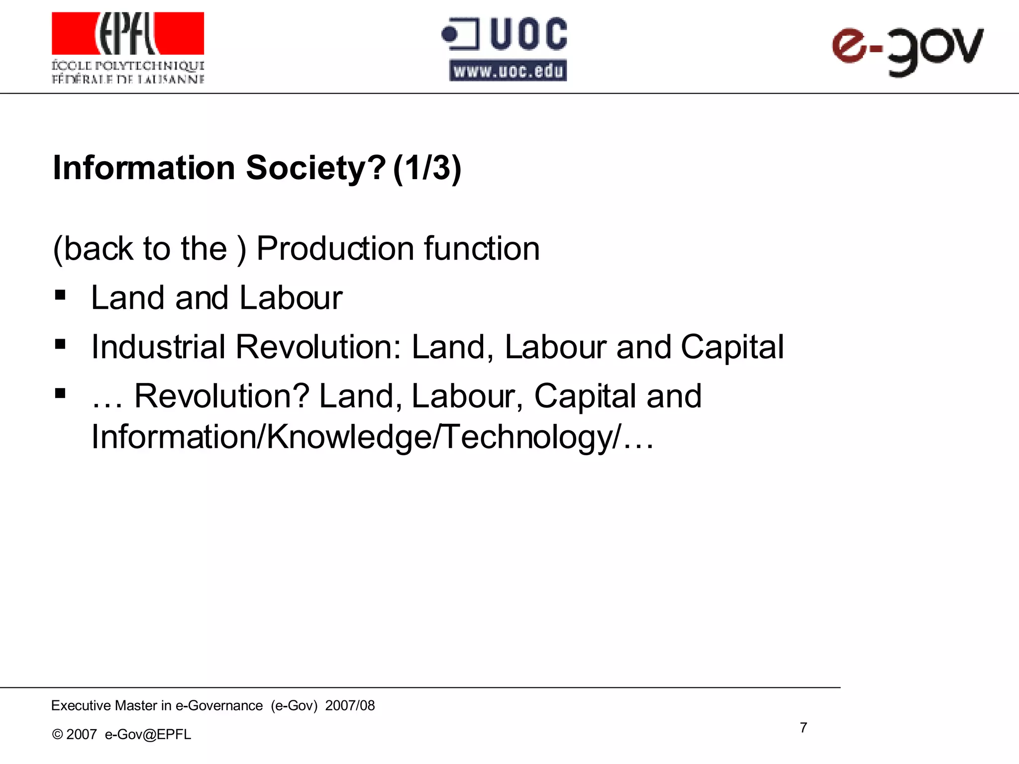 Information Society? (1/3) (back to the ) Production function Land and Labour Industrial Revolution: Land, Labour and Capital …  Revolution? Land, Labour, Capital and Information/Knowledge/Technology/… 