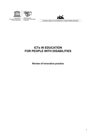 ICTs IN EDUCATION
FOR PEOPLE WITH DISABILITIES



    Review of innovative practice




                                    1
 