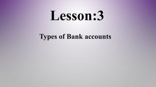 Lesson:3
Types of Bank accounts
 