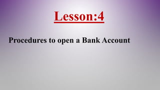 Lesson:4
Procedures to open a Bank Account
 