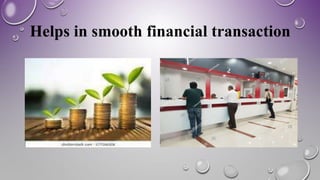 Helps in smooth financial transaction
 