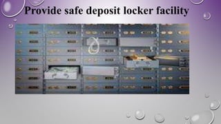 Provide safe deposit locker facility
 