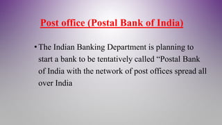 Follow-up activities
•Visit a post office and collect information about its
banking operations.
 