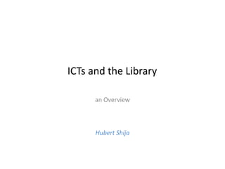 ICTs and the Library

      an Overview



      Hubert Shija
 