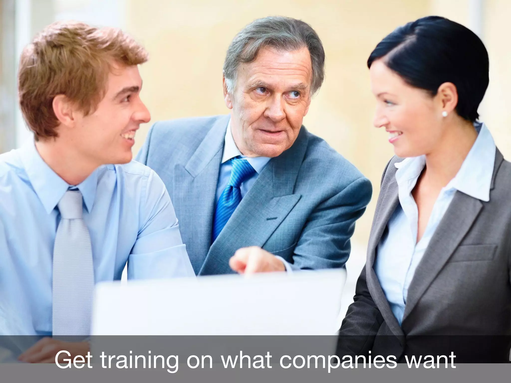 Get training on what companies want
 
