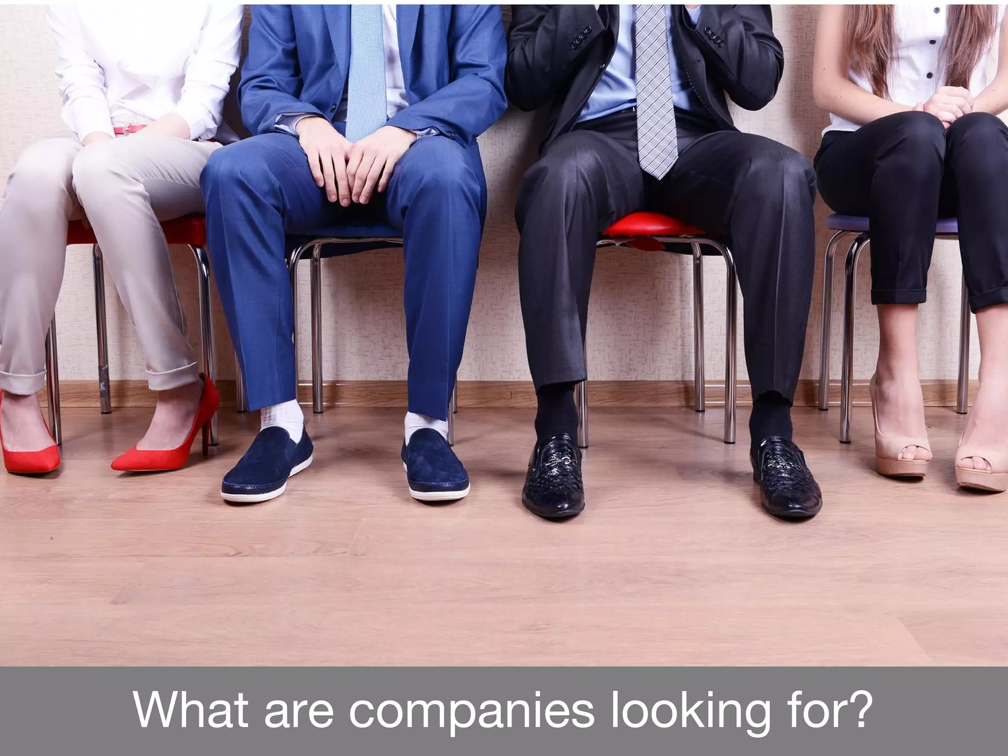 What are companies looking for?
 